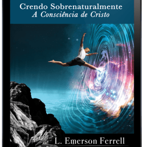 Crendo sobrenaturalmente: a consciência de Cristo-Ebook