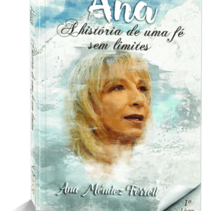 Ana: A história de uma fé sem limites